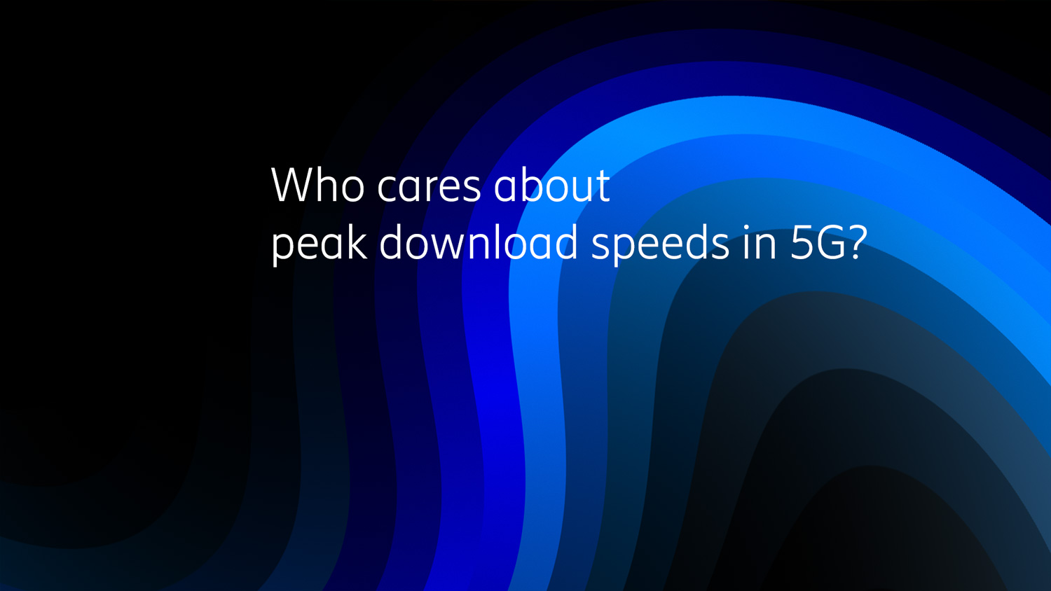 Who cares about peak download speeds in 5G?