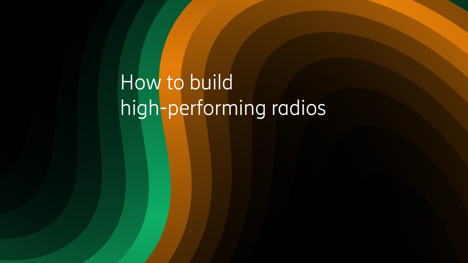 How to build high-performing radios