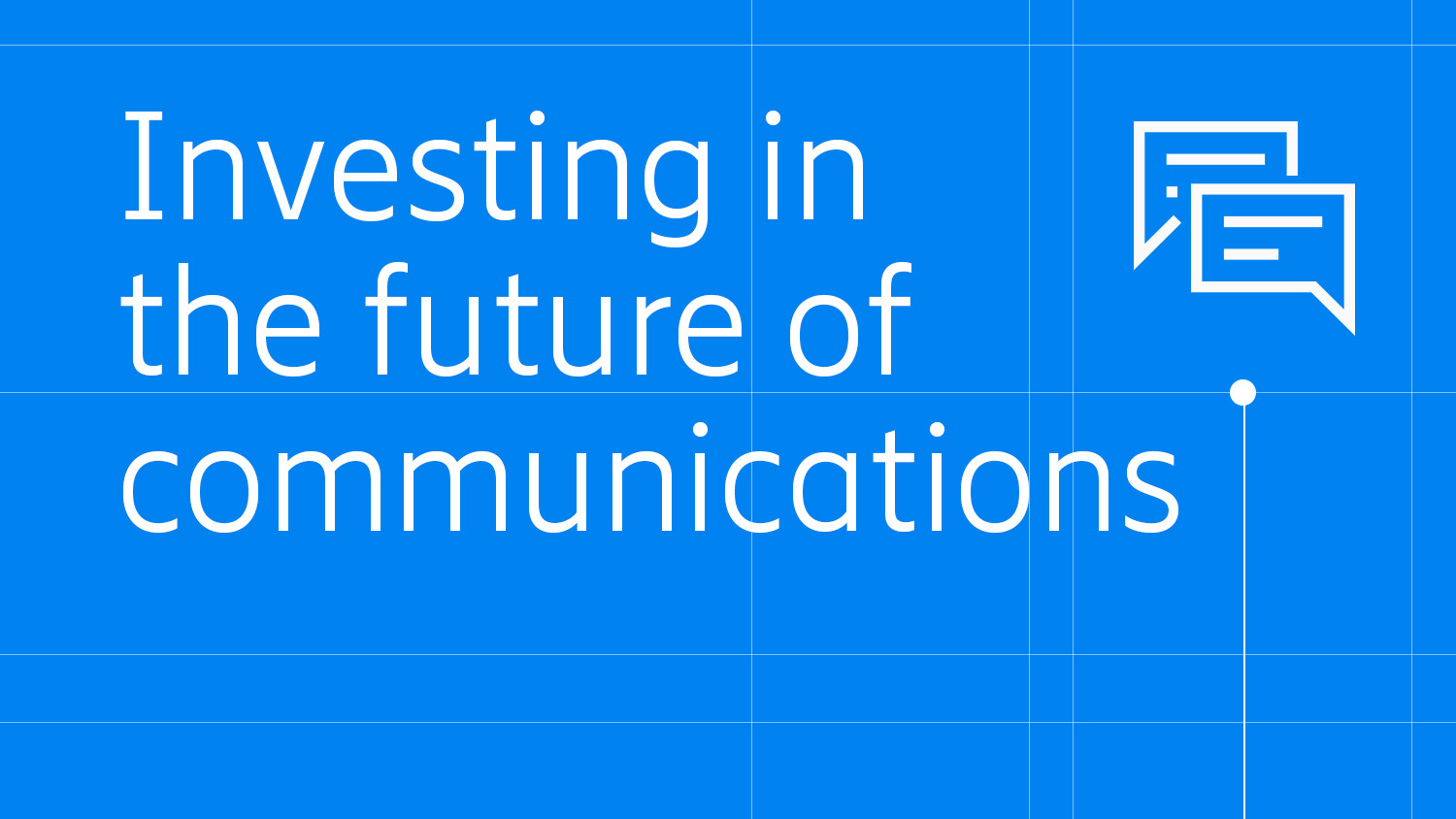 Investing in the future of communications