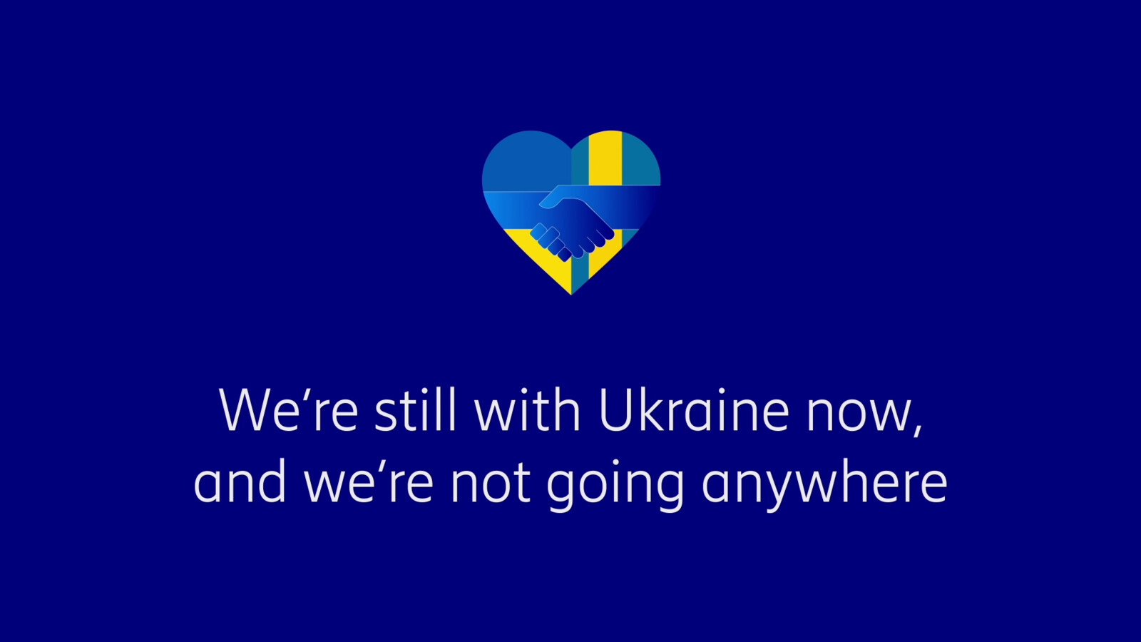 We're still with Ukraine now, and we're not going anywhere.