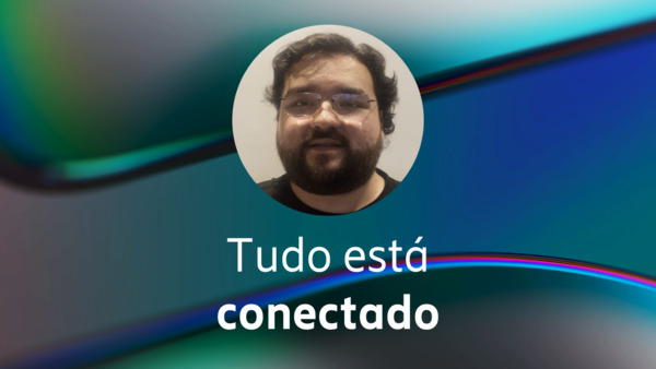 Tudo está conectado